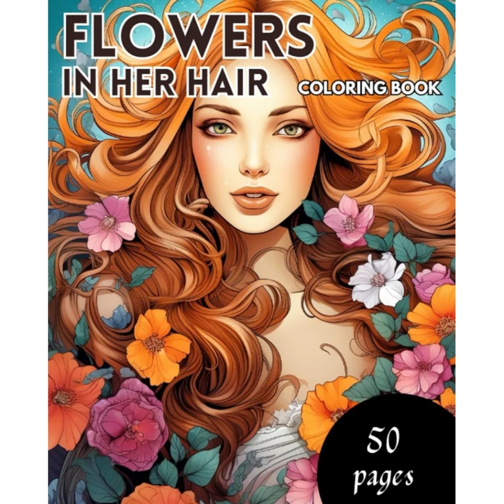 NEW Flowers in Her Hair Coloring Book all ages 50 pgs